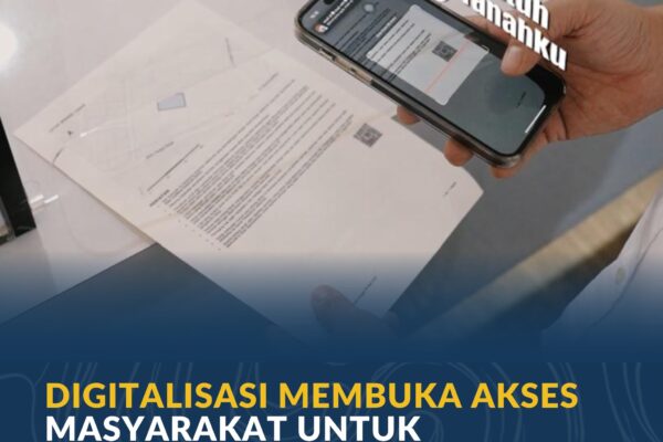 Digitalisasi Membuka Akses Masyarakat untuk Dapatkan Layanan Pertanahan Lebih Mudah