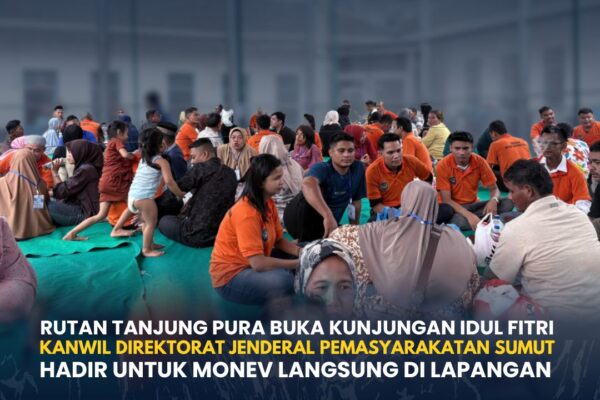 Rutan Tanjung Pura Buka Kunjungan Idul Fitri, Kanwil Direktorat Jenderal Pemasyarakatan Sumatera Utara Hadir Untuk  Monev Langsung ke Lapangan