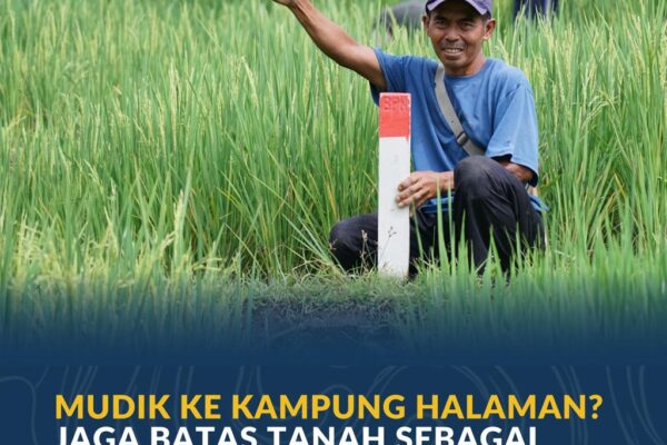 Mudik ke Kampung Halaman? Jaga Batas Tanah sebagai Langkah Awal Cegah Konflik Antartetangga