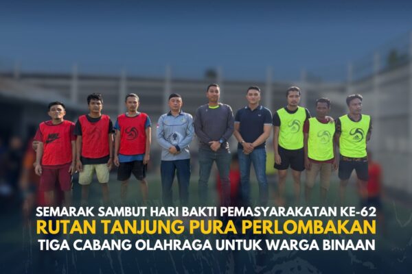 Semarak Sambut Hari Bakti Pemasyarakatan ke-62, Rutan Tanjung Pura Gelar Tiga Cabang Perlombaan