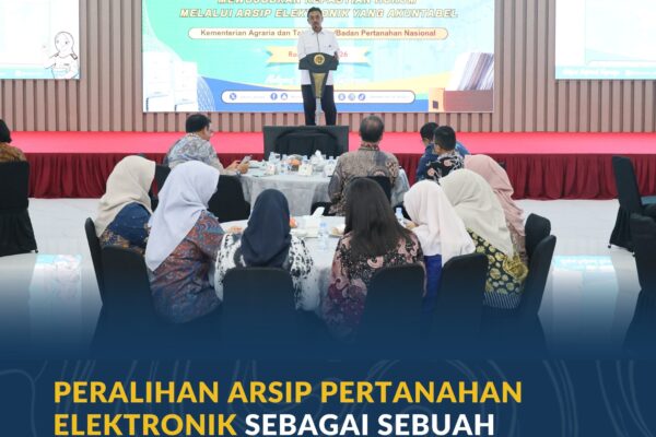 Peralihan Arsip Pertanahan Elektronik sebagai Sebuah Keniscayaan, Sekjen ATR/BPN: Harus Dikelola dengan Baik
