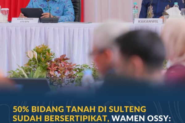 50% Bidang Tanah di Sulteng Sudah Bersertipikat, Wamen Ossy: Ini Menunjukkan Sulteng Terus Bertumbuh
