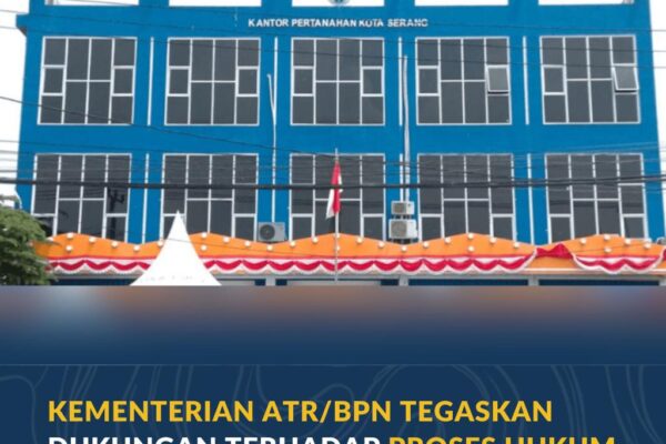 Kementerian ATR/BPN Tegaskan Dukungan terhadap Proses Hukum Kasus di Kantah Kota Serang