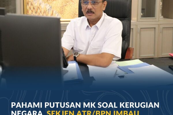 Pahami Putusan MK Soal Kerugian Negara, Sekjen ATR/BPN Imbau Jajaran Tak Ragu Ambil Keputusan