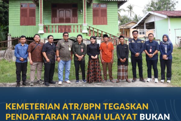 Kemeterian ATR/BPN Tegaskan Pendaftaran Tanah Ulayat Bukan untuk Jadikan Tanah Adat sebagai Tanah Negara