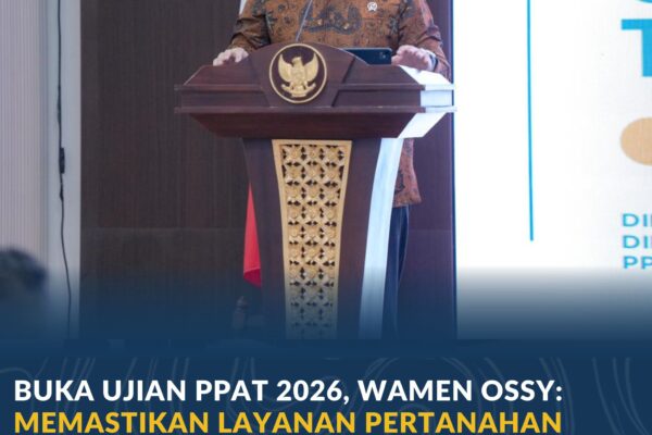 Buka Ujian PPAT 2026, Wamen Ossy: Memastikan Layanan Pertanahan dari PPAT yang Kompeten, Profesional dan Berintegritas