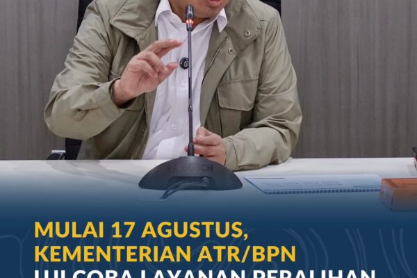 Mulai 17 Agustus, Kementerian ATR/BPN Uji Coba Layanan Peralihan Hak 10 Hari di 15 Kantah