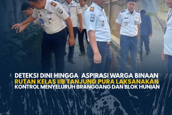 Deteksi Dini hingga Aspirasi Warga Binaan Rutan Kelas IIB Tanjung Pura laksanakan Kontrol Menyeluruh Branggang dan Blok Hunian