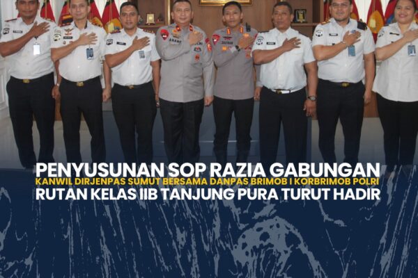 PENYUSUNAN SOP RAZIA GABUNGAN KANWIL DIRJENPAS SUMUT BERSAMA DANPAS BRIMOB I KORBRIMOB POLRI,RUTAN KELAS IIB tANJUNG PURA TURUT HADIR